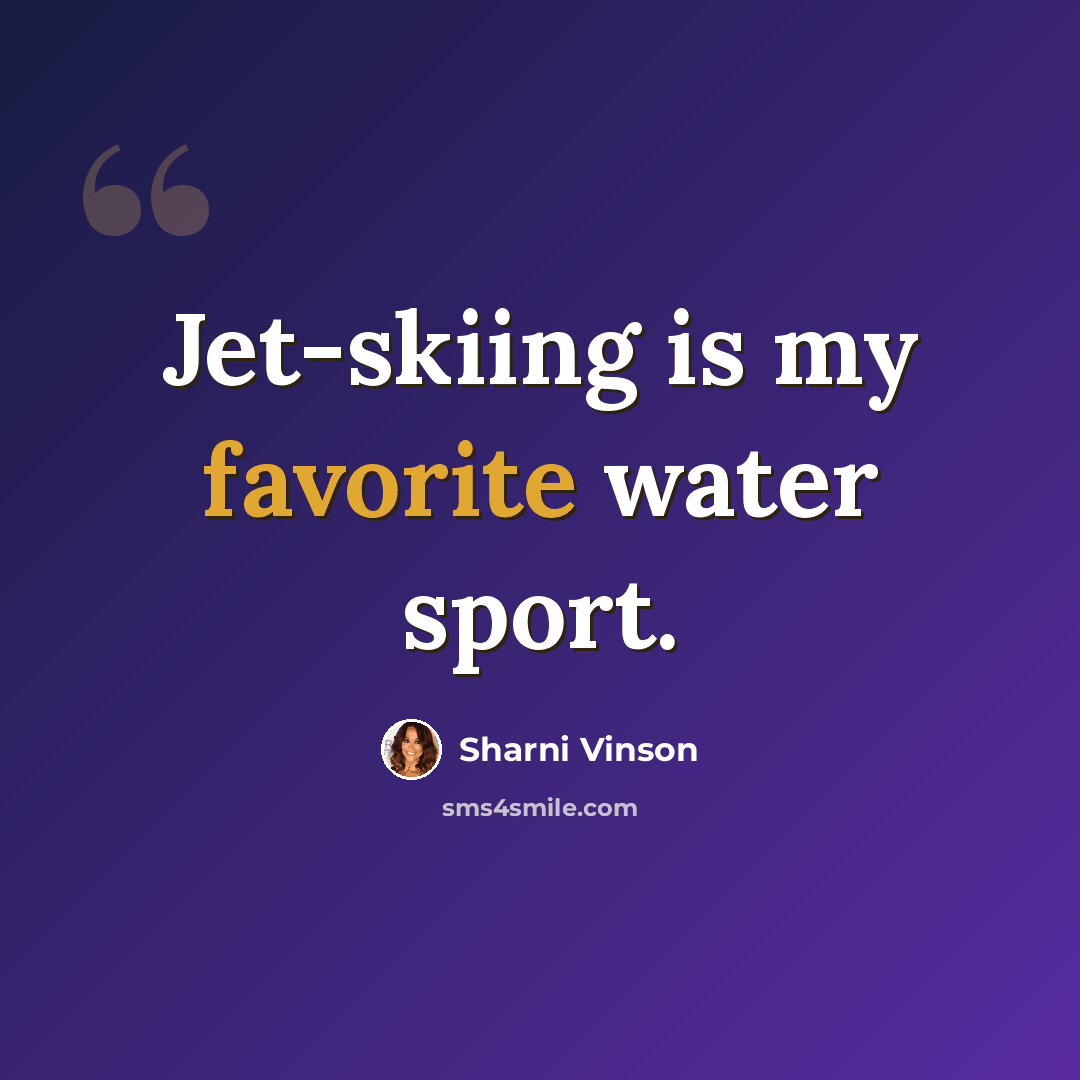 “Jet-skiing is my favorite water sport.” quote by Sharni Vinson