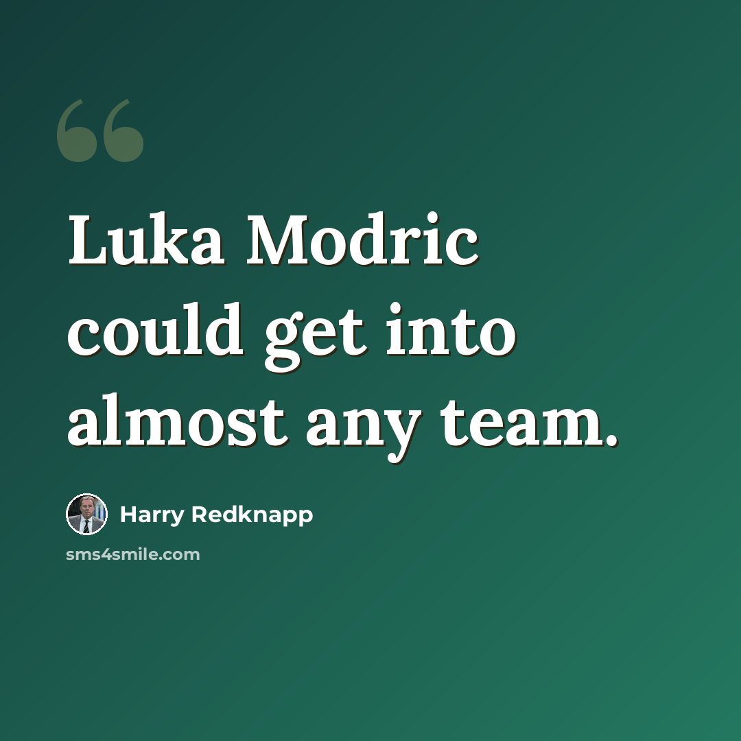 “Luka Modric could get into almost any team.” quote by Harry Redknapp