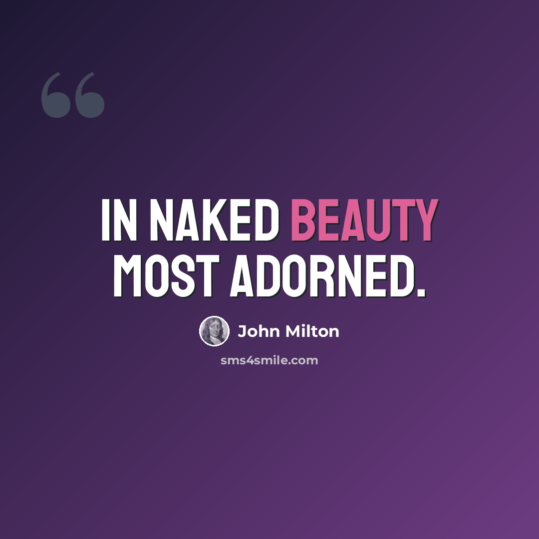 “In naked beauty most adorned.” quote by John Milton