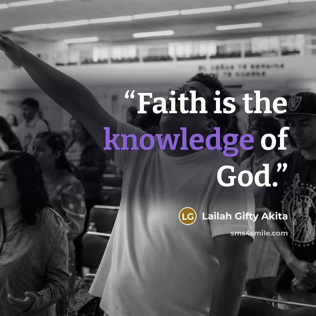 “Faith is the knowledge of God.” quote by Lailah Gifty Akita