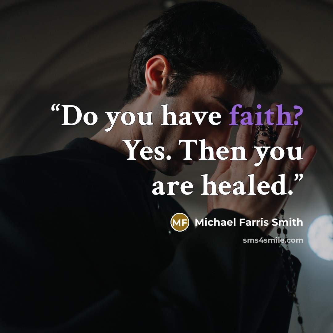 “Do you have faith? Yes. Then you are healed.” quote by Michael Farris Smith
