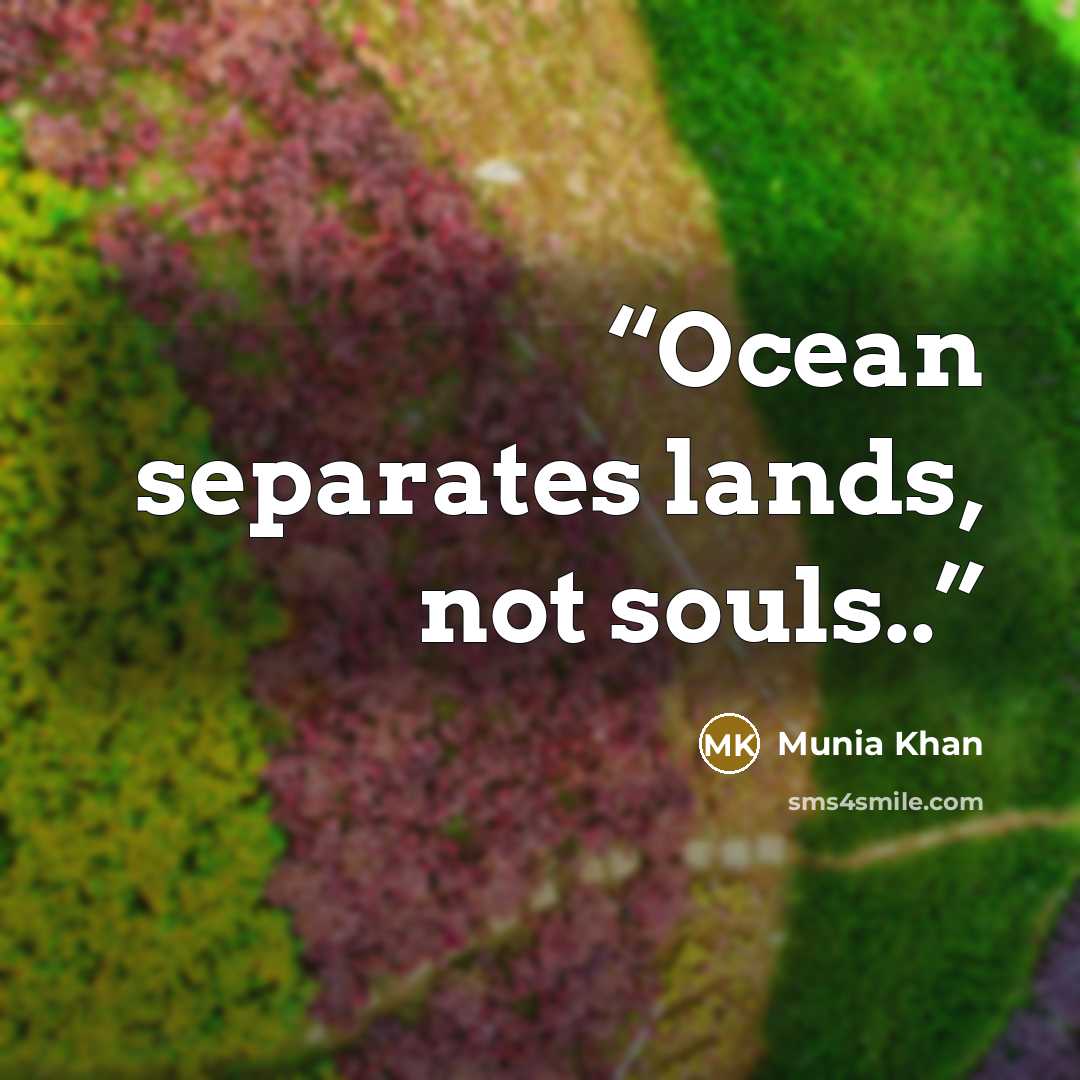 “Ocean separates lands, not souls..” quote by Munia Khan