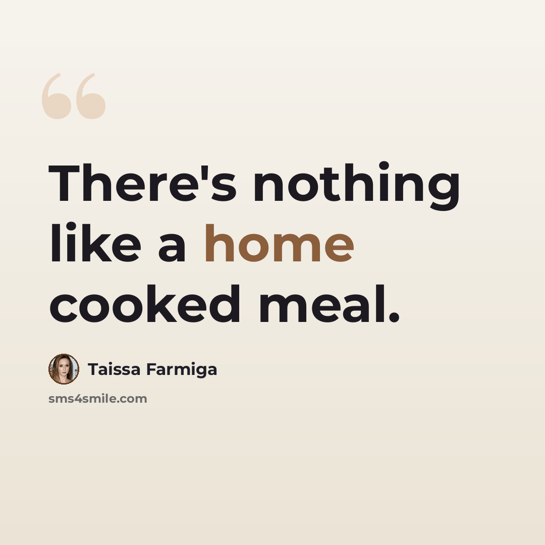 “There's nothing like a home cooked meal.” quote by Taissa Farmiga