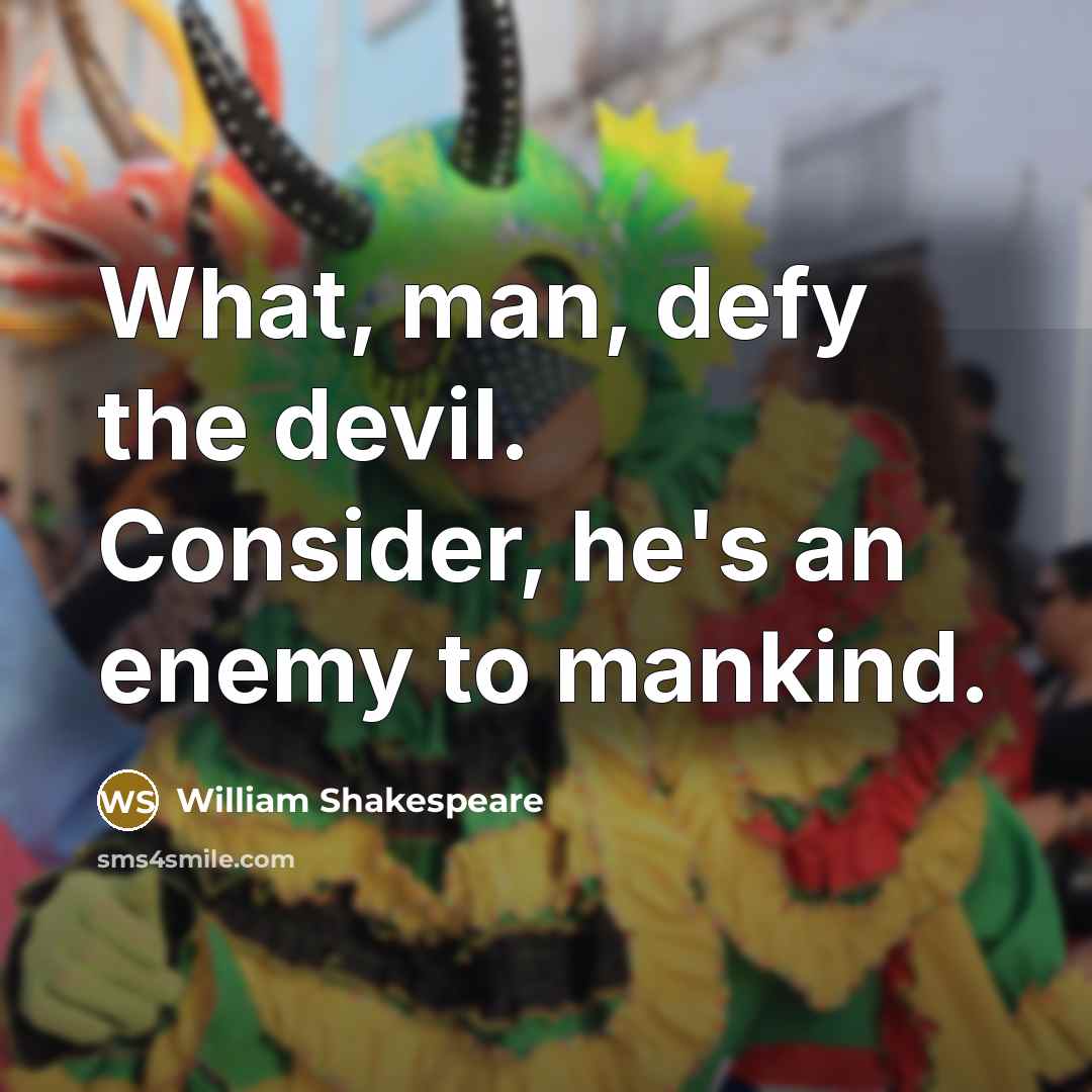 “What, man, defy the devil. Consider, he's an enemy to mankind.” quote by William Shakespeare