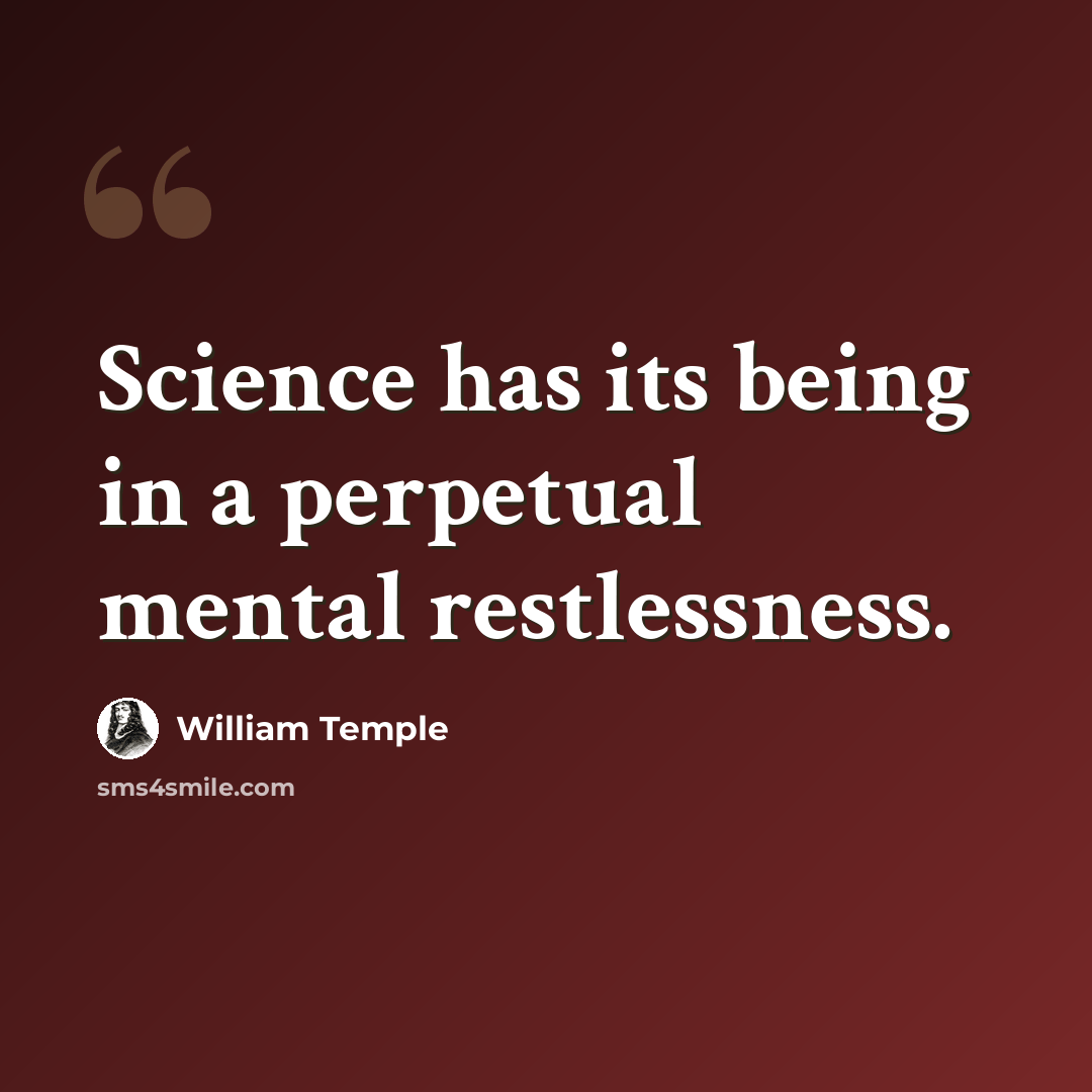 “Science has its being in a perpetual mental restlessness.” quote by William Temple