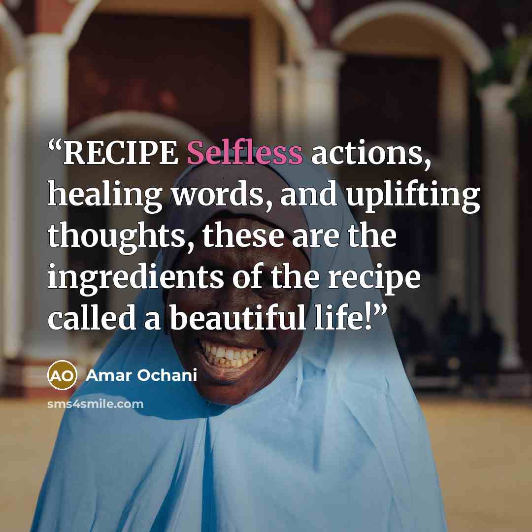 “RECIPE Selfless actions, healing words, and uplifting thoughts, these are the ingredients of the recipe called a beautiful life!” quote by Amar Ochani
