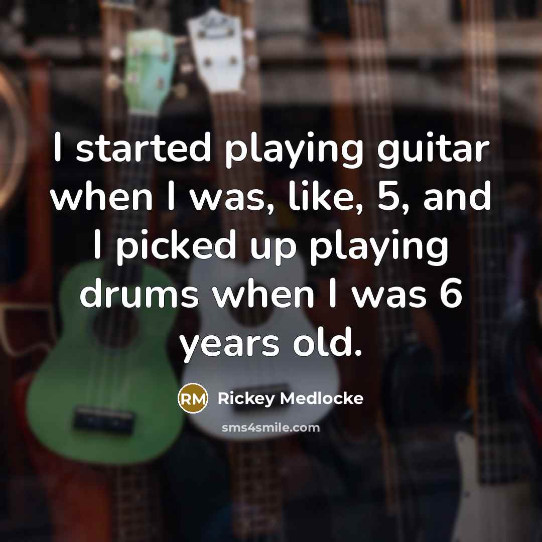 “I started playing guitar when I was, like, 5, and I picked up playing drums when I was 6 years old.” quote by Rickey Medlocke