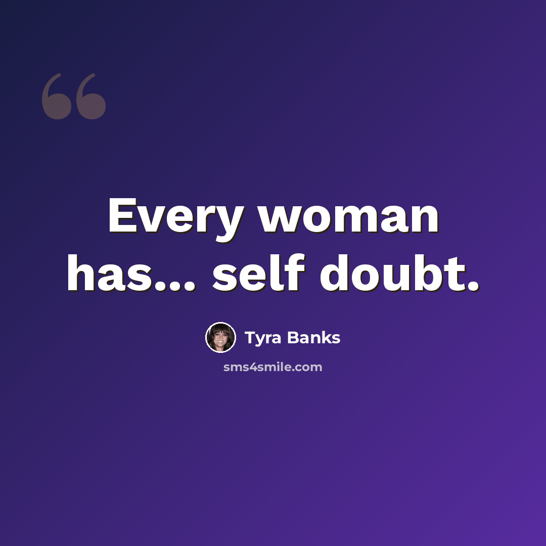 “Every woman has... self doubt.” quote by Tyra Banks