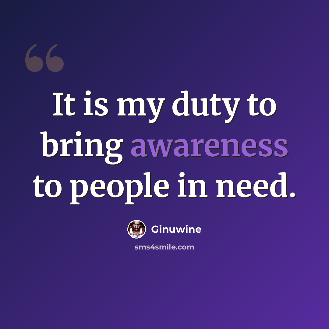 “It is my duty to bring awareness to people in need.” quote by Ginuwine