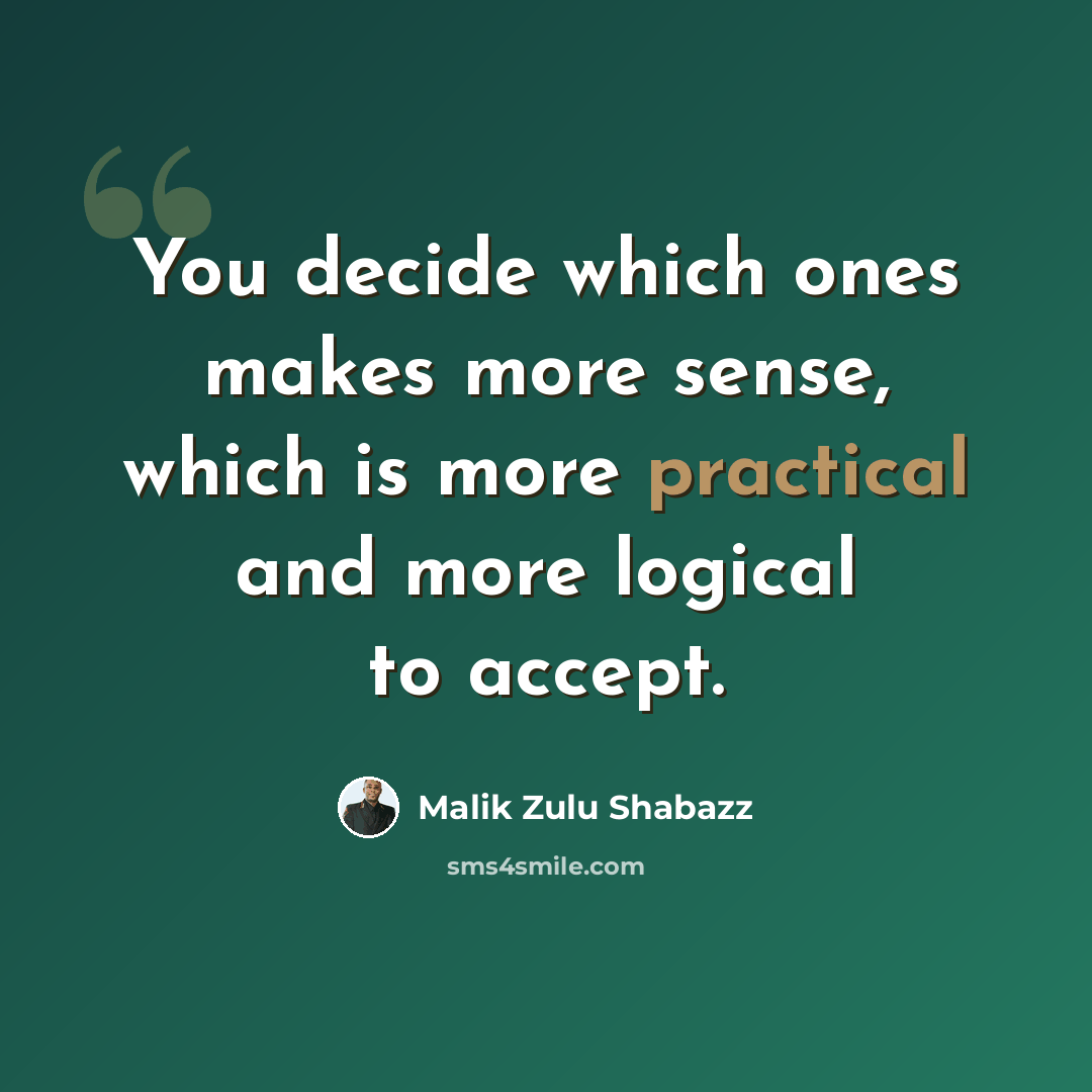 “You decide which ones makes more sense, which is more practical and more logical to accept.” quote by Malik Zulu Shabazz