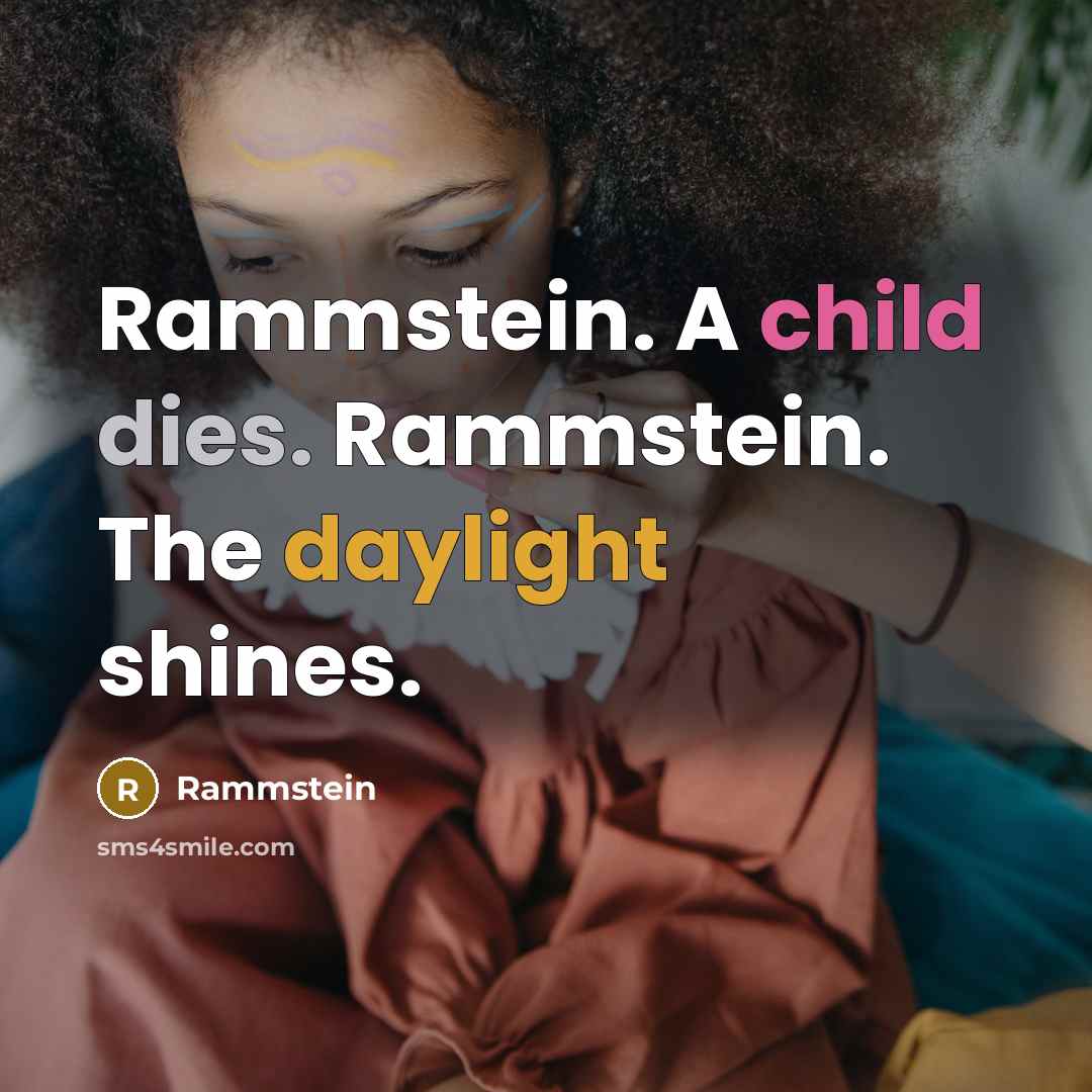 “Rammstein. A child dies. Rammstein. The daylight shines.” quote by Rammstein