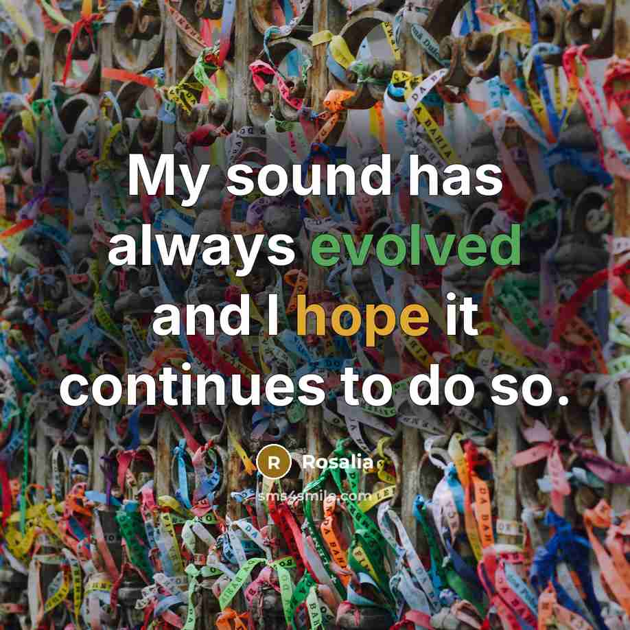 “My sound has always evolved and I hope it continues to do so.” quote by Rosalia