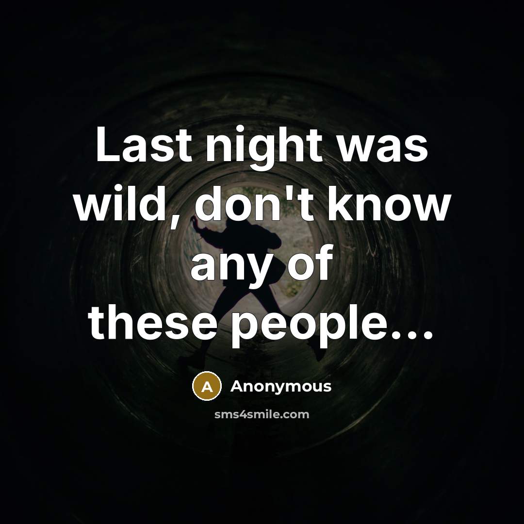 “Last night was wild, don't know any of these people...” quote by Anonymous