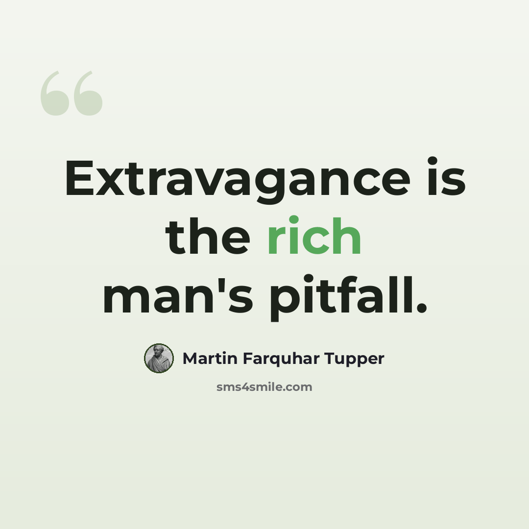 “Extravagance is the rich man's pitfall.” quote by Martin Farquhar Tupper