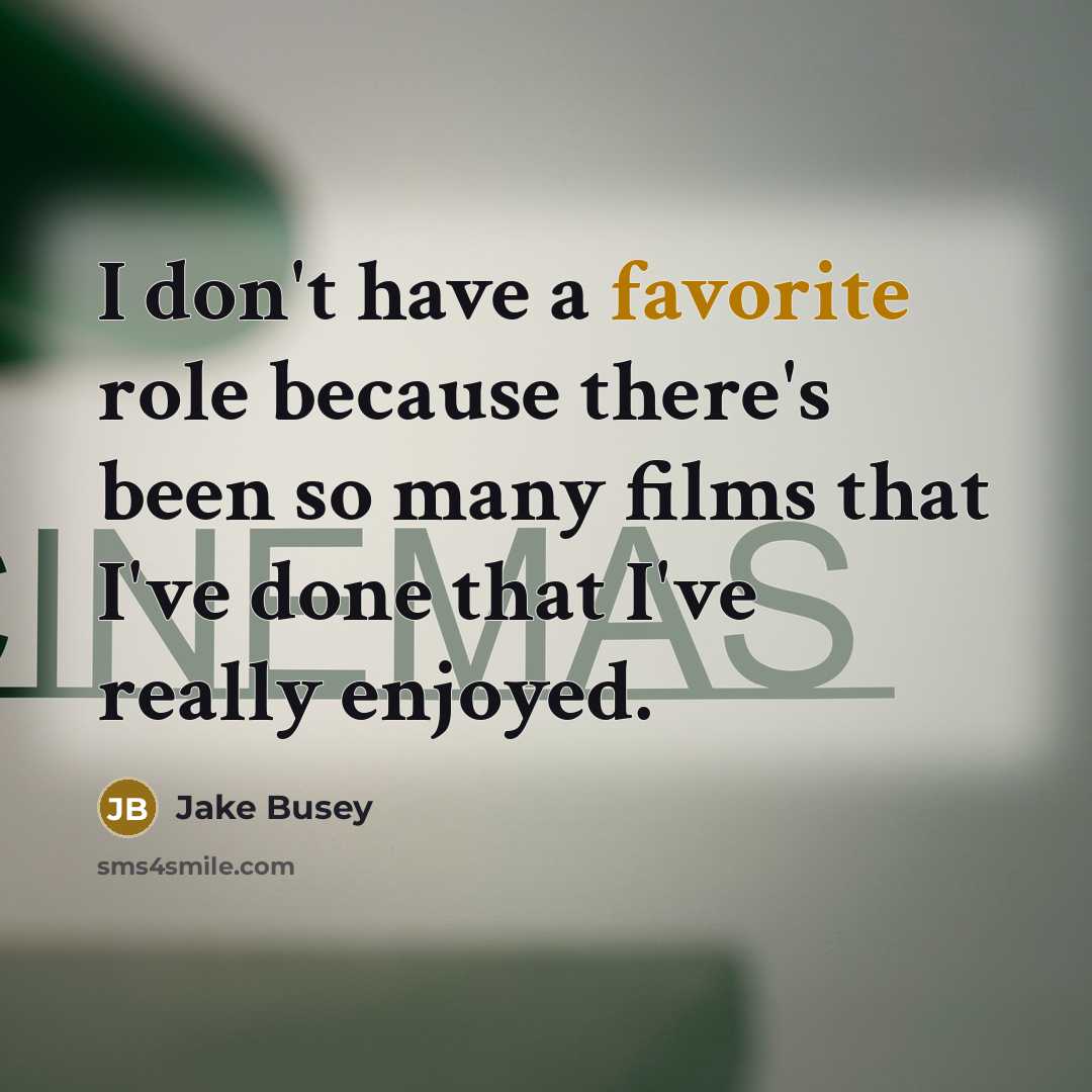 “I don't have a favorite role because there's been so many films that I've done that I've really enjoyed.” quote by Jake Busey