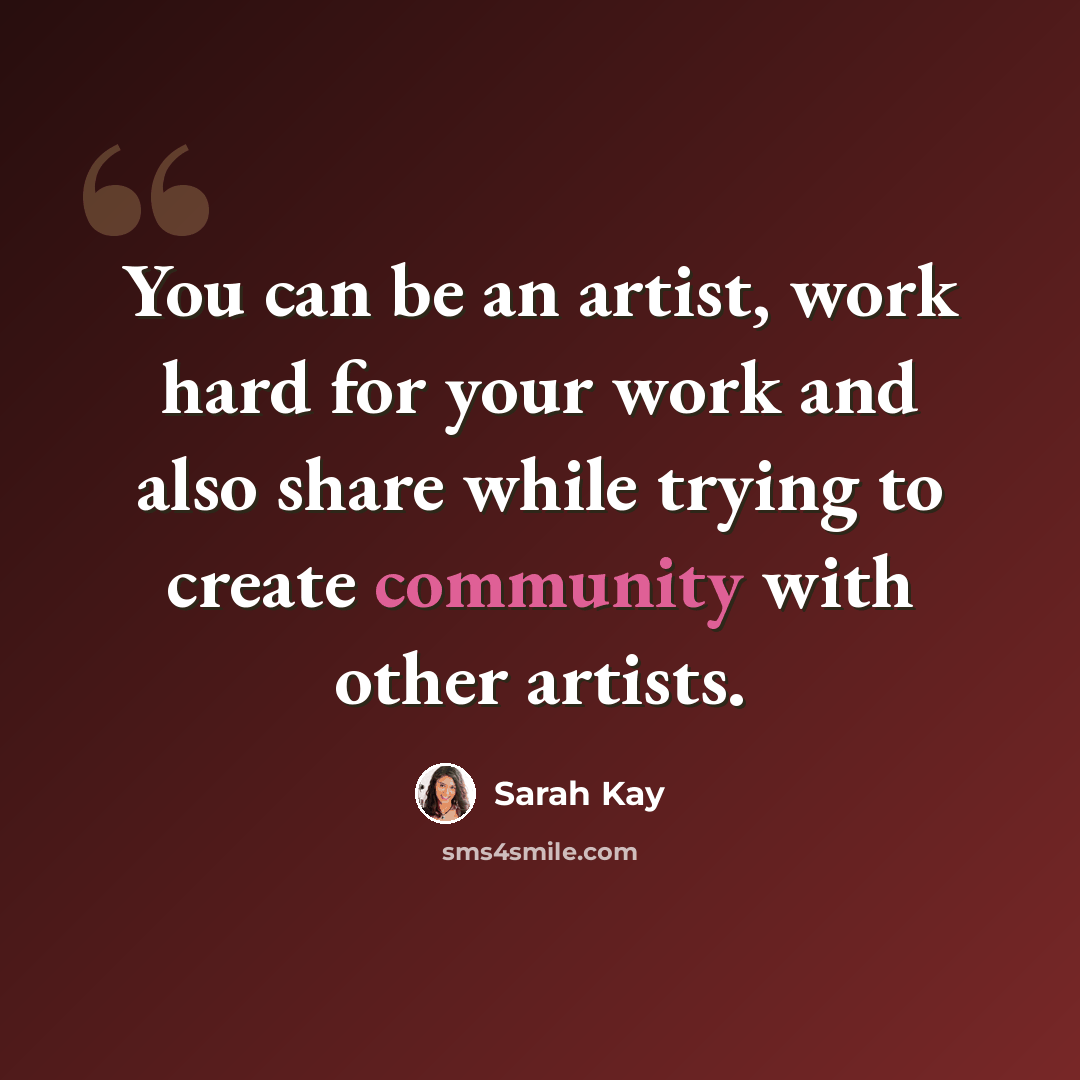 “You can be an artist, work hard for your work and also share while trying to create community with other artists.” quote by Sarah Kay