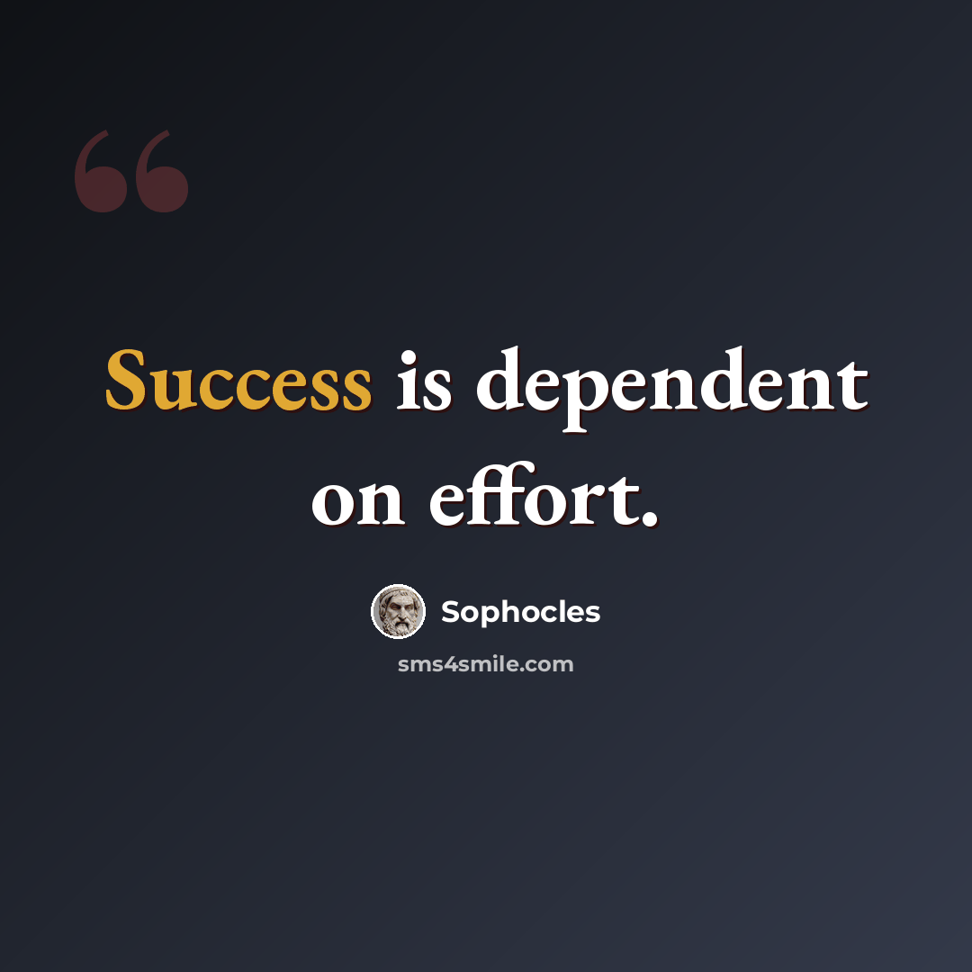 “Success is dependent on effort.” quote by Sophocles