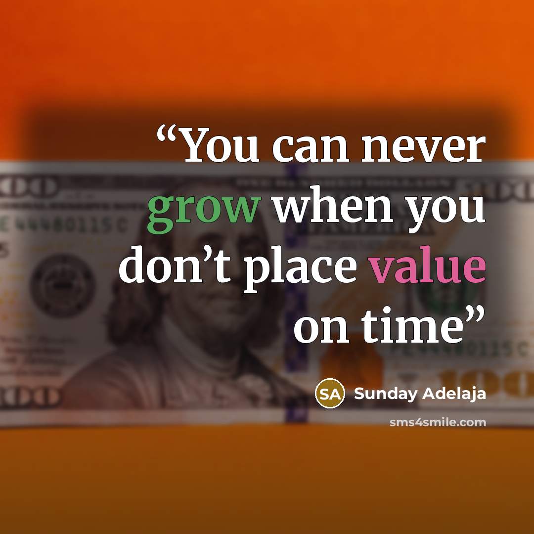 “You can never grow when you don’t place value on time” quote by Sunday Adelaja