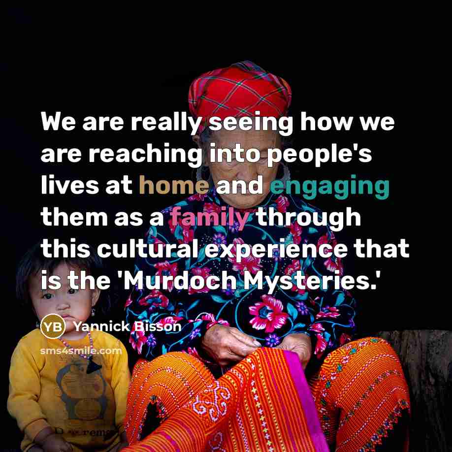 “We are really seeing how we are reaching into people's lives at home and engaging them as a family through this cultural experience that is the 'Murdoch Mysteries.'” quote by Yannick Bisson
