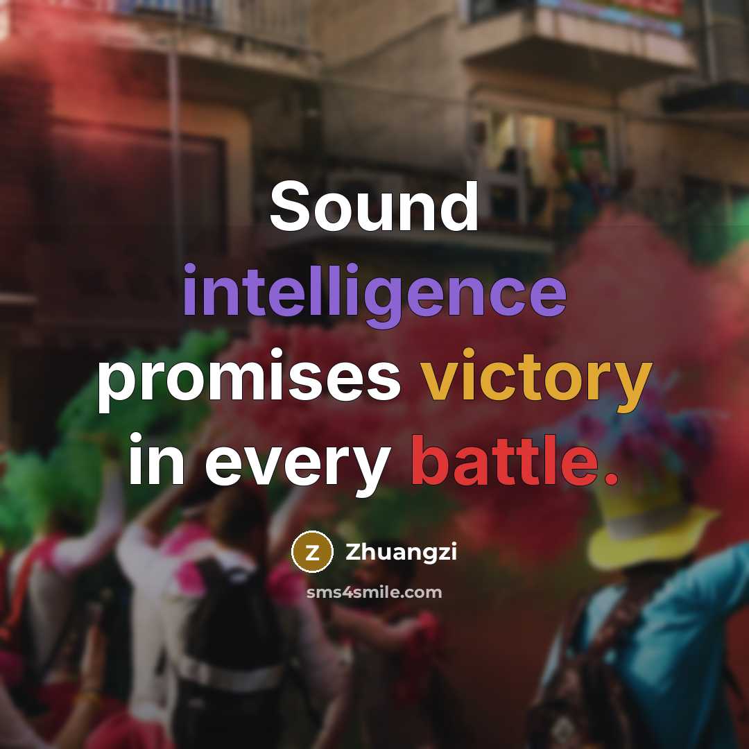 “Sound intelligence promises victory in every battle.” quote by Zhuangzi