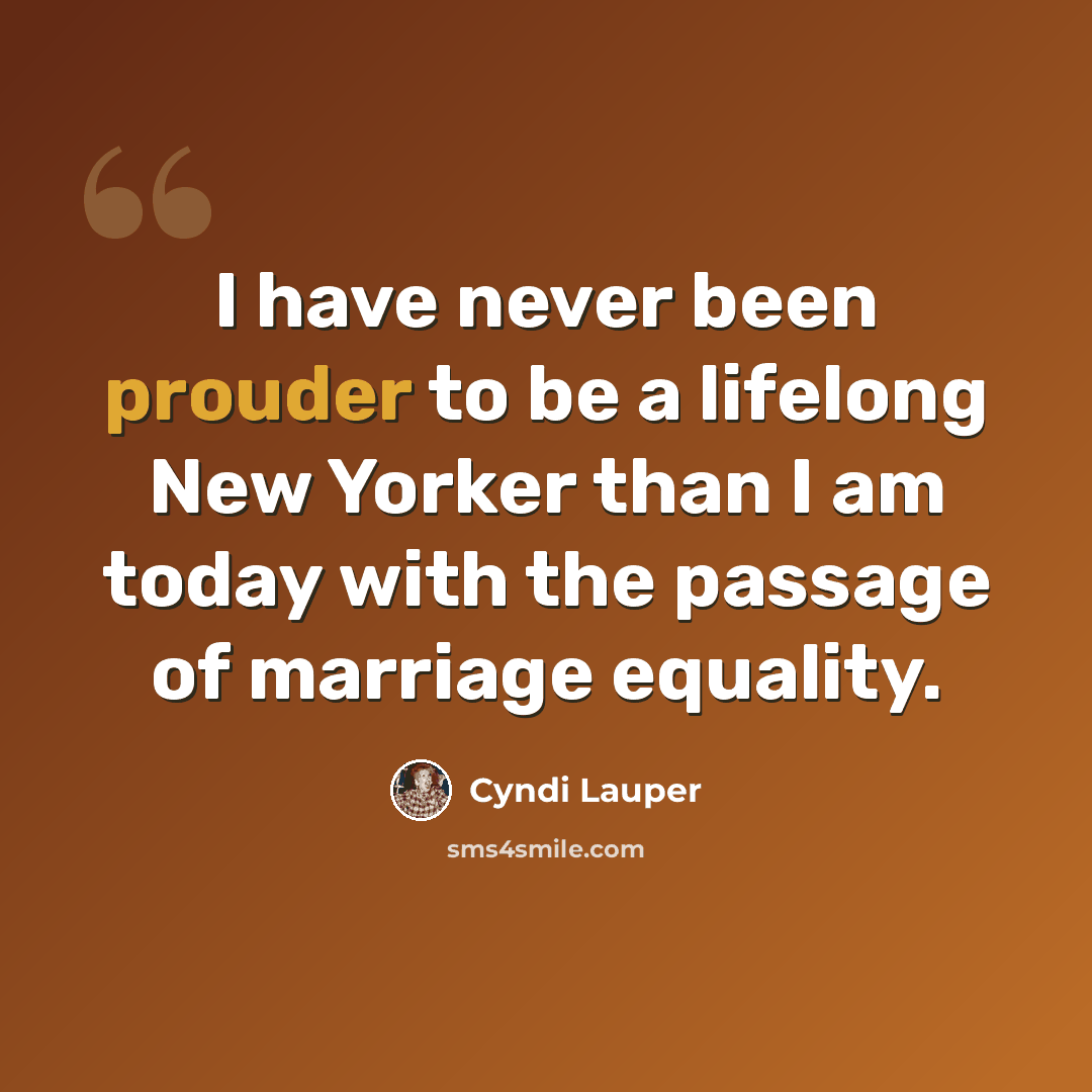 “I have never been prouder to be a lifelong New Yorker than I am today with the passage of marriage equality.” quote by Cyndi Lauper