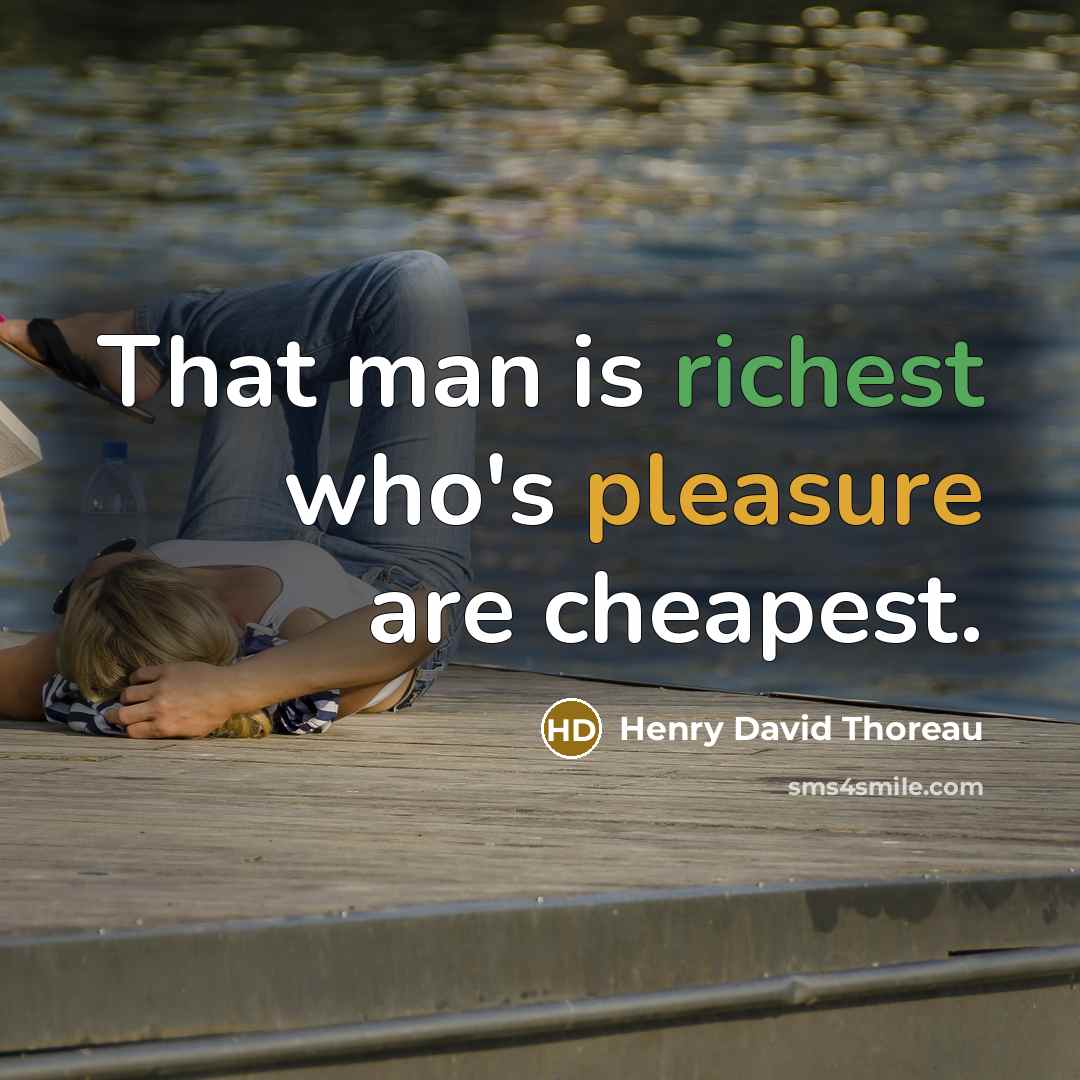 “That man is richest who's pleasure are cheapest.” quote by Henry David Thoreau