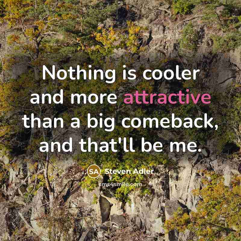 “Nothing is cooler and more attractive than a big comeback, and that'll be me.” quote by Steven Adler