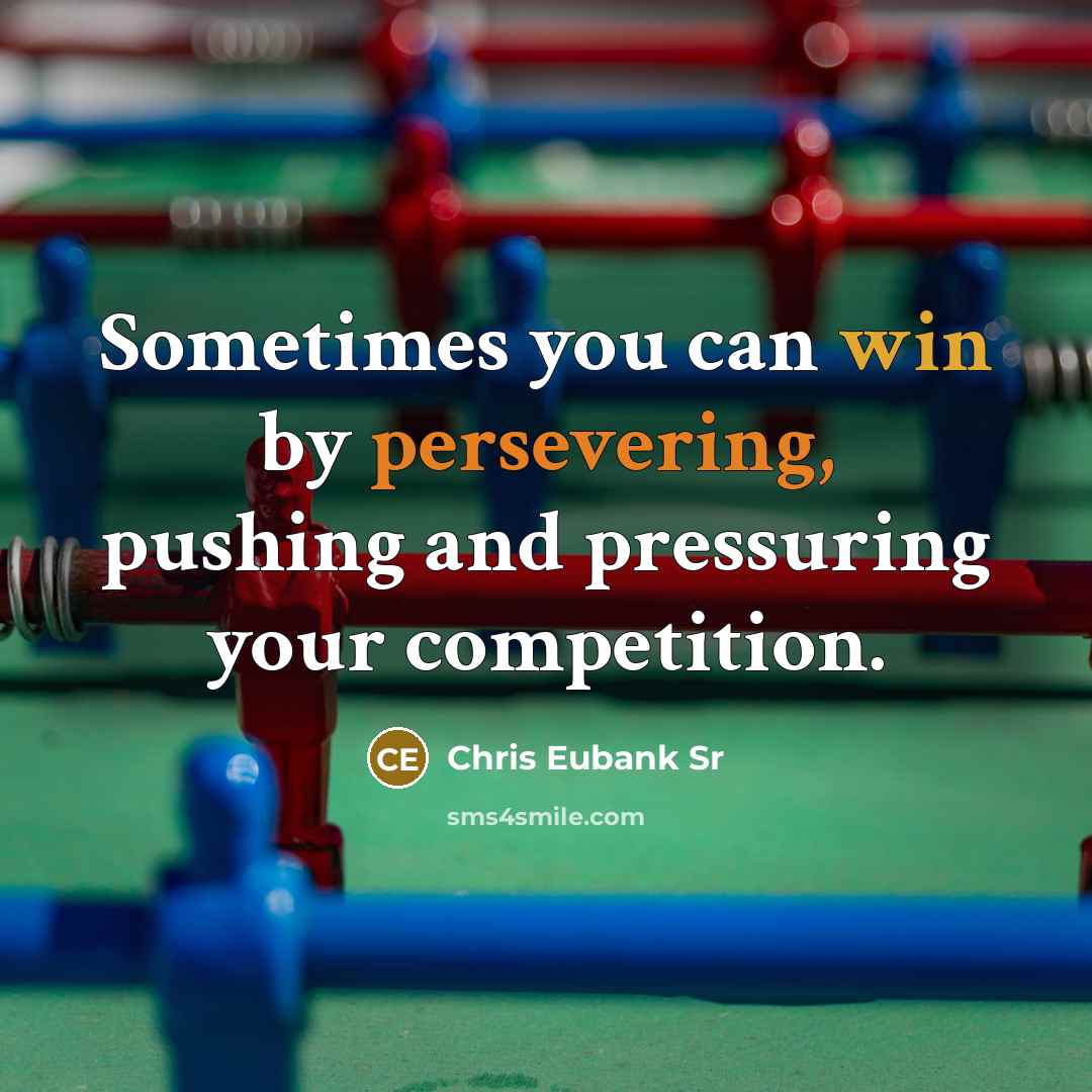 “Sometimes you can win by persevering, pushing and pressuring your competition.” quote by Chris Eubank Sr