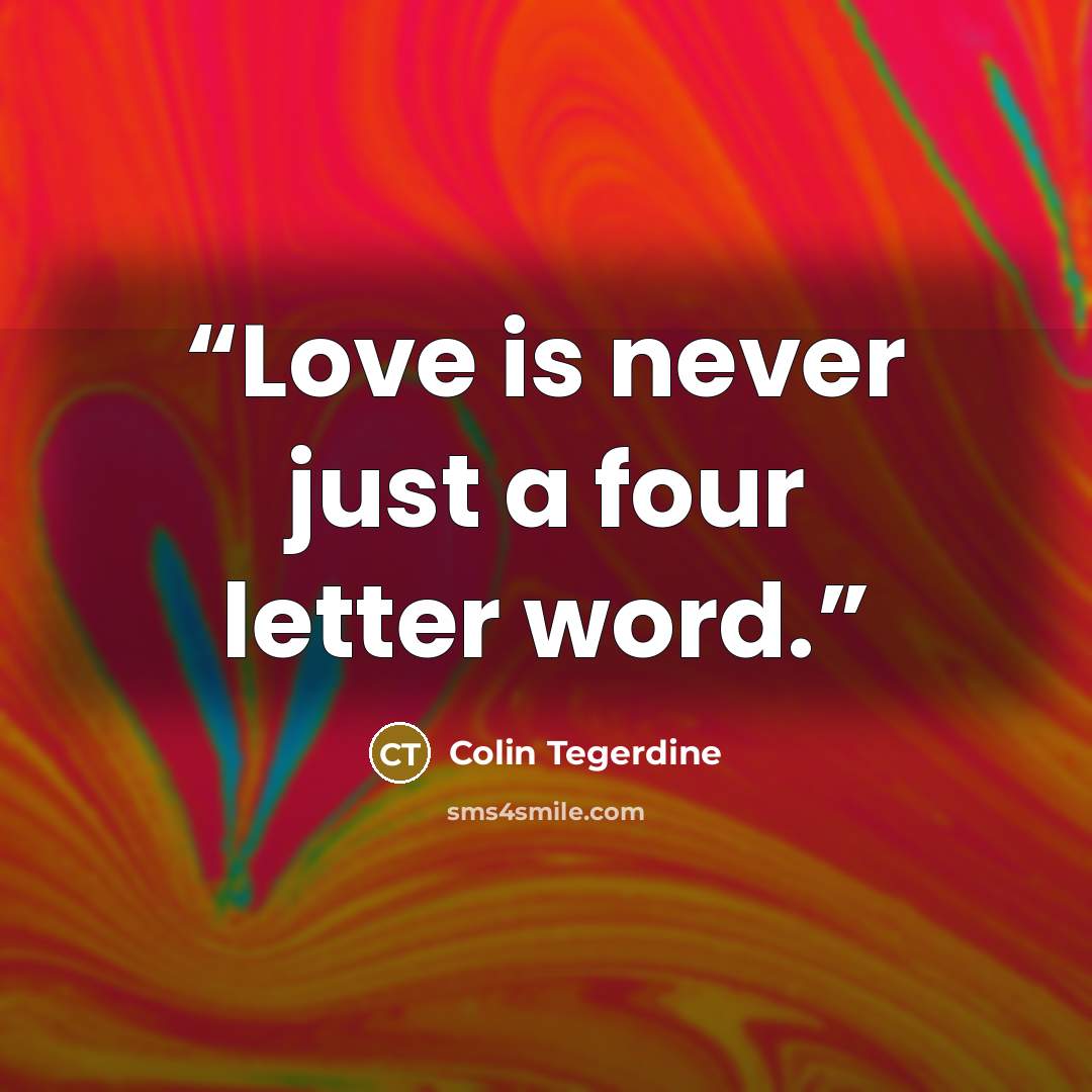 “Love is never just a four letter word.” quote by Colin Tegerdine