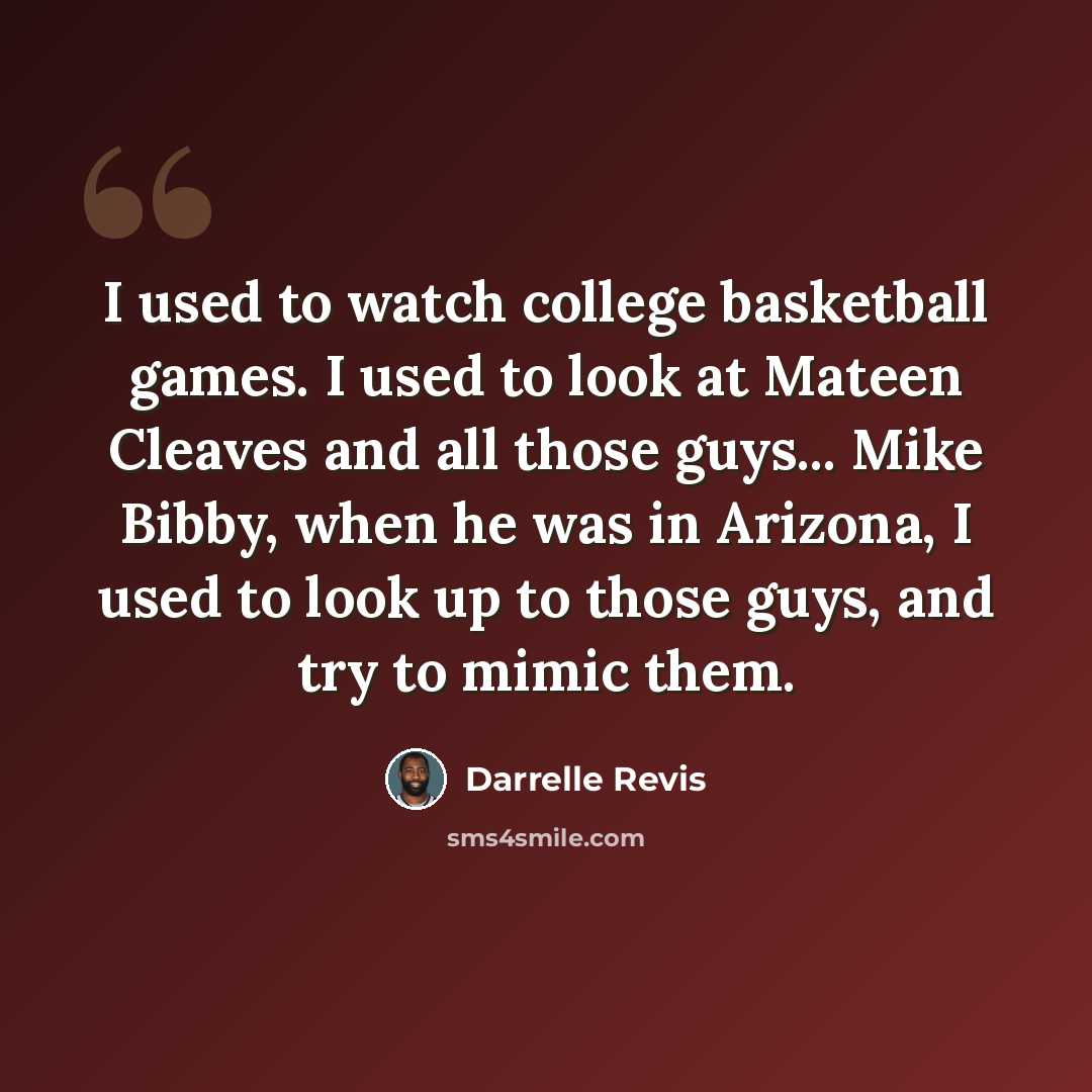 “I used to watch college basketball games. I used to look at Mateen Cleaves and all those guys... Mike Bibby, when he was in Arizona, I used to look up to those guys, and try to mimic them.” quote by Darrelle Revis