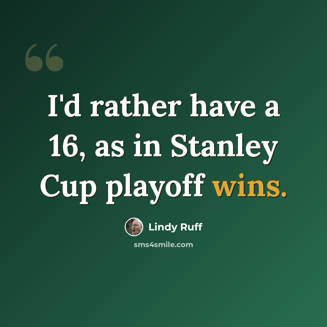 “I'd rather have a 16, as in Stanley Cup playoff wins.” quote by Lindy Ruff