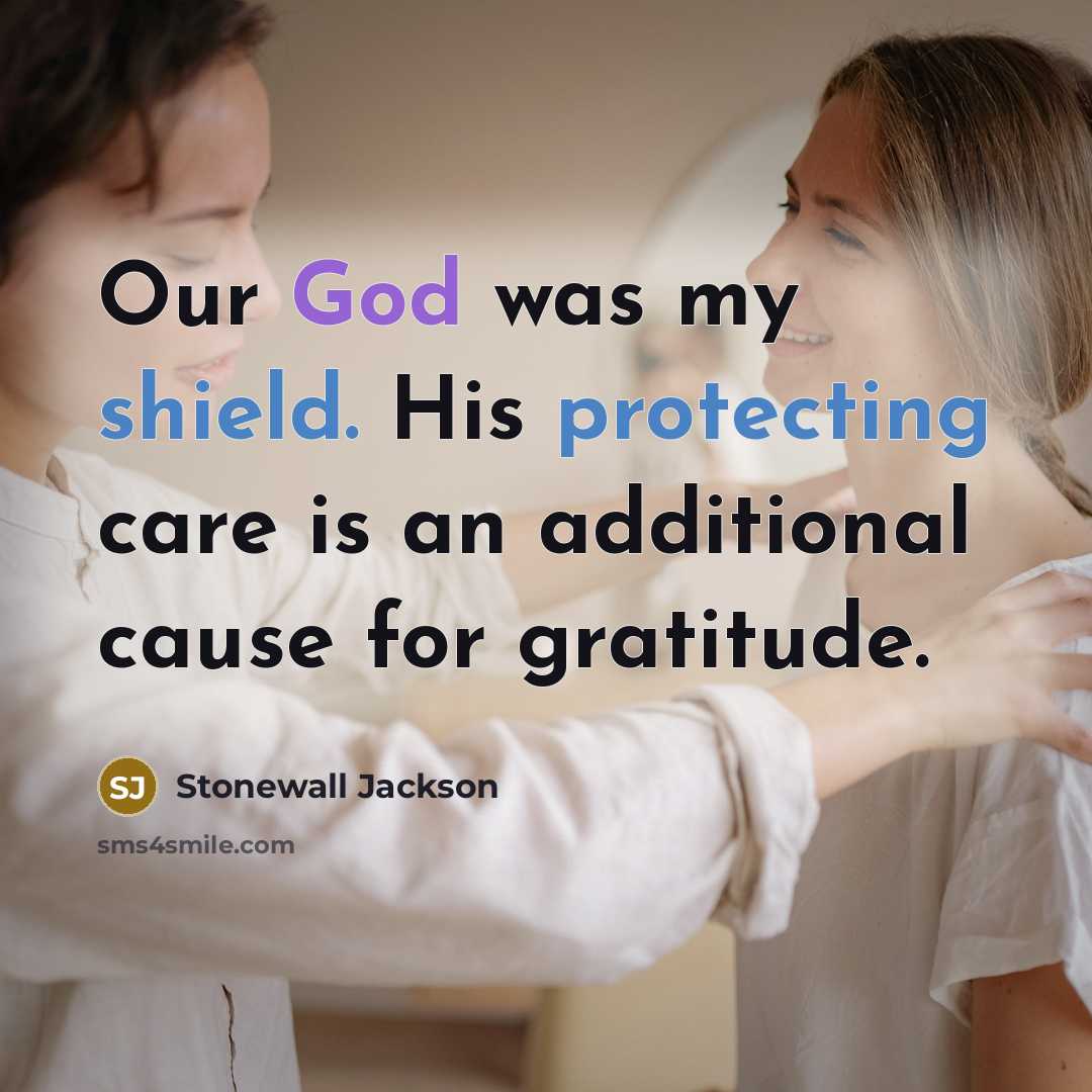 “Our God was my shield. His protecting care is an additional cause for gratitude.” quote by Stonewall Jackson