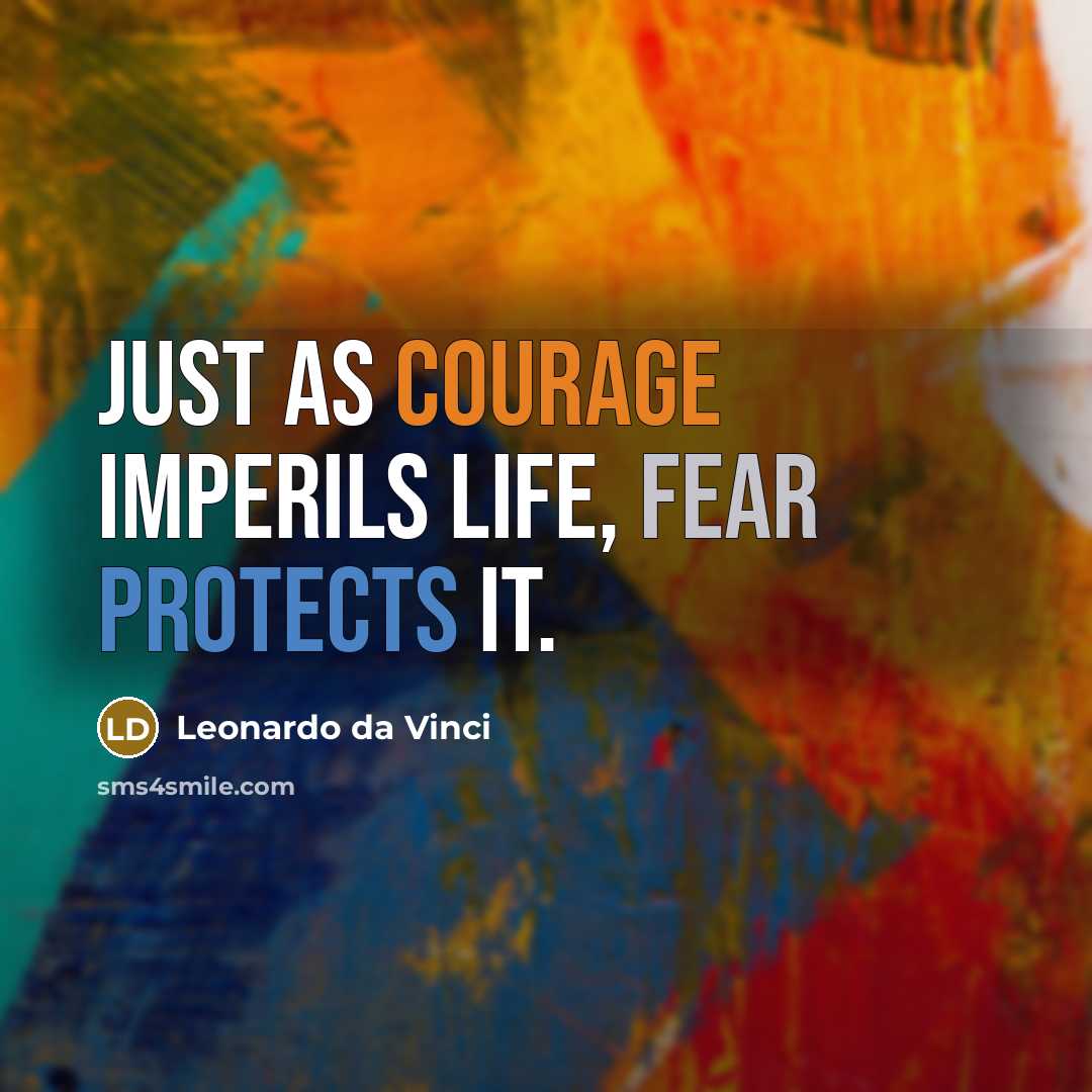 “Just as courage imperils life, fear protects it.” quote by Leonardo da Vinci