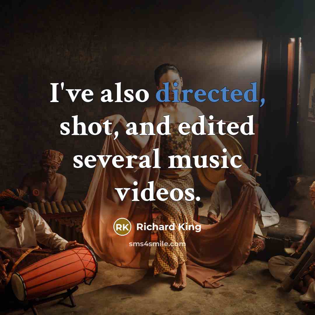 “I've also directed, shot, and edited several music videos.” quote by Richard King
