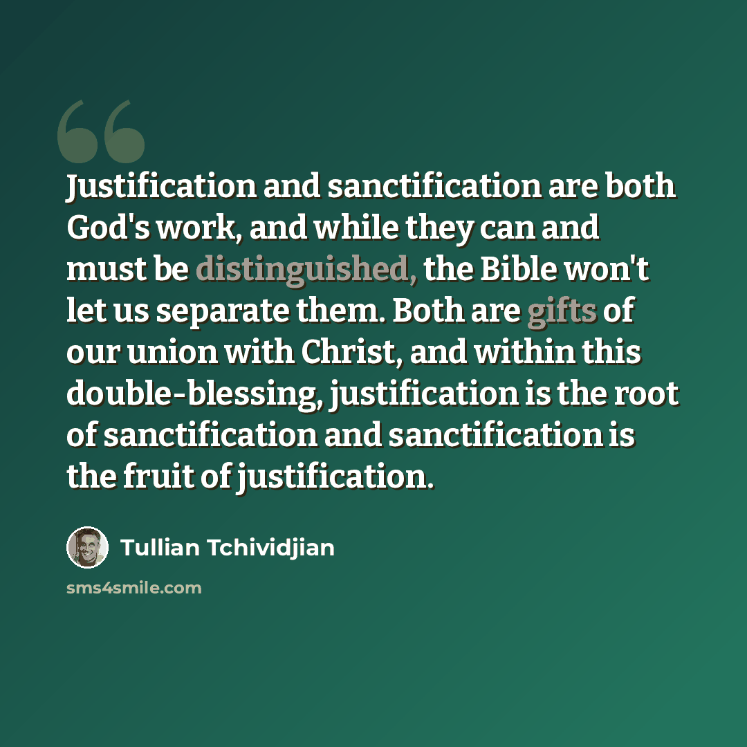 “Justification and sanctification are both God's work, and while they can and must be distinguished, the Bible won't let us separate them. Both are gifts of our union with Christ, and within this double-blessing, justification is the root of sanctification and sanctification is the fruit of…” quote by Tullian Tchividjian