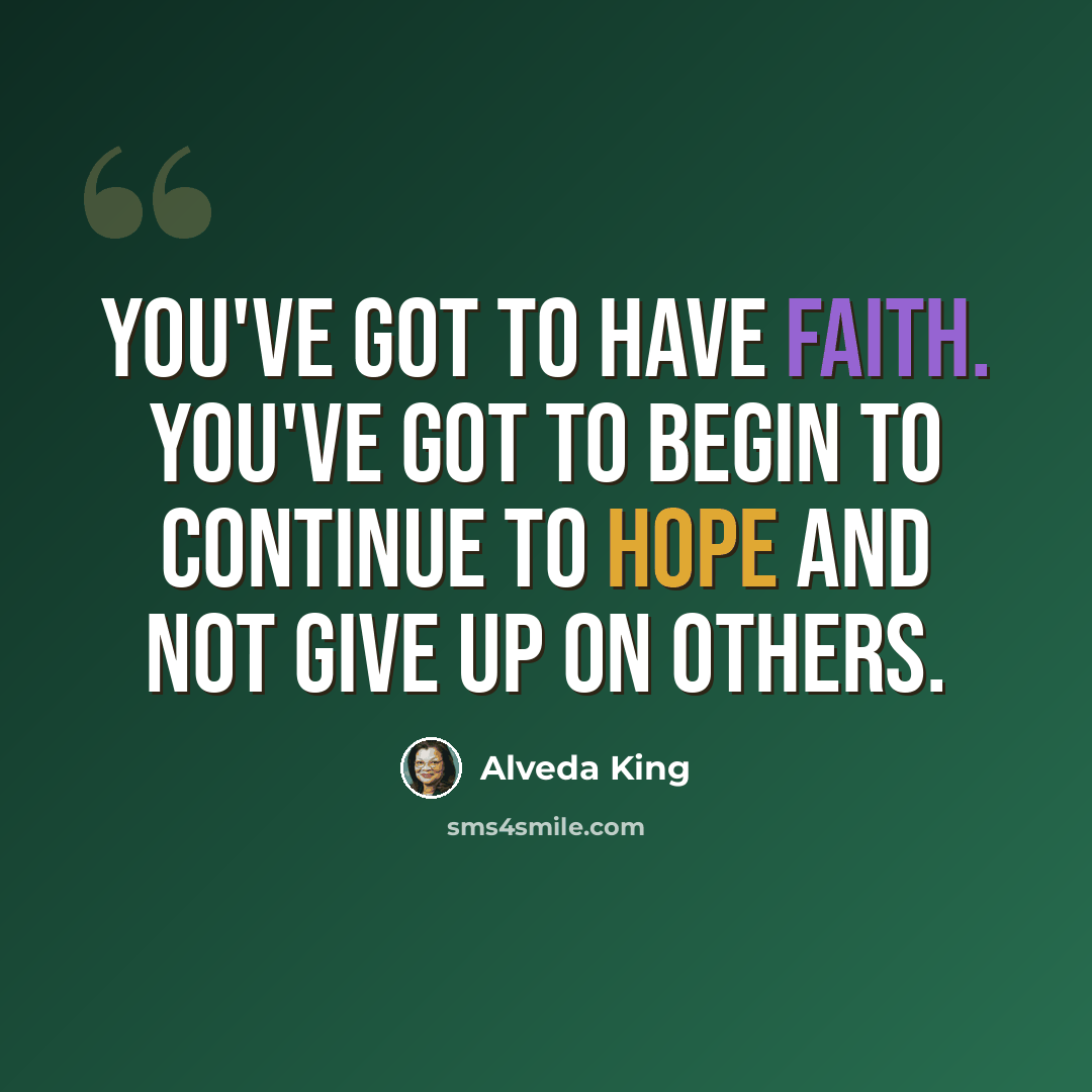 “You've got to have faith. You've got to begin to continue to hope and not give up on others.” quote by Alveda King