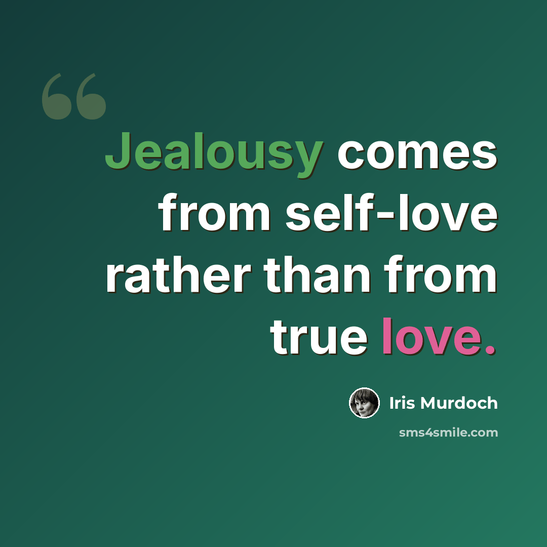 “Jealousy comes from self-love rather than from true love.” quote by Iris Murdoch