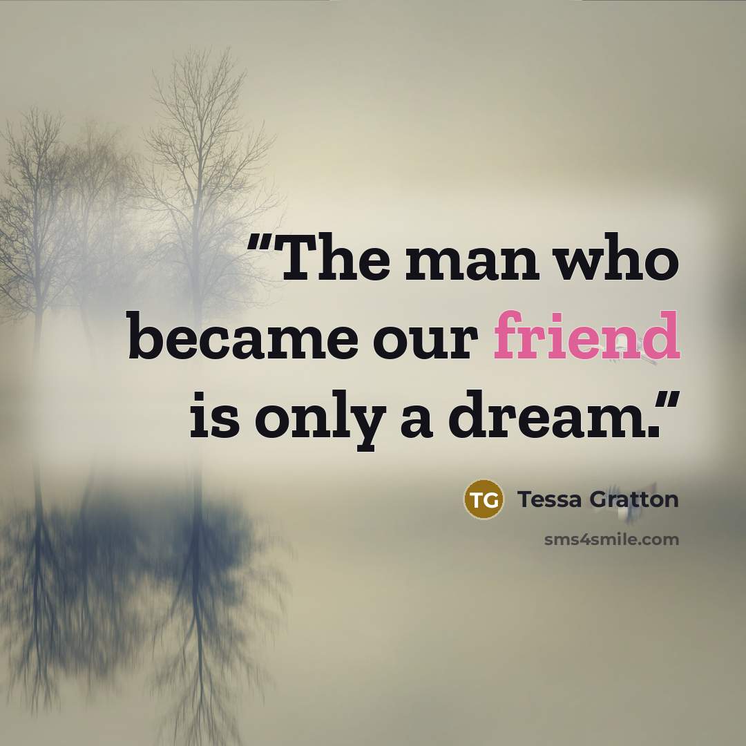 “The man who became our friend is only a dream.” quote by Tessa Gratton