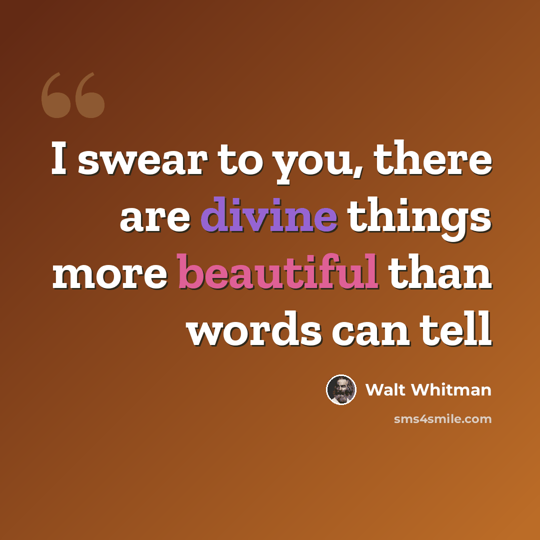 “I swear to you, there are divine things more beautiful than words can tell” quote by Walt Whitman