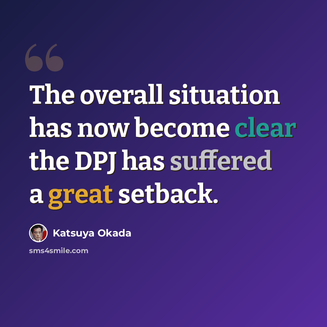“The overall situation has now become clear the DPJ has suffered a great setback.” quote by Katsuya Okada