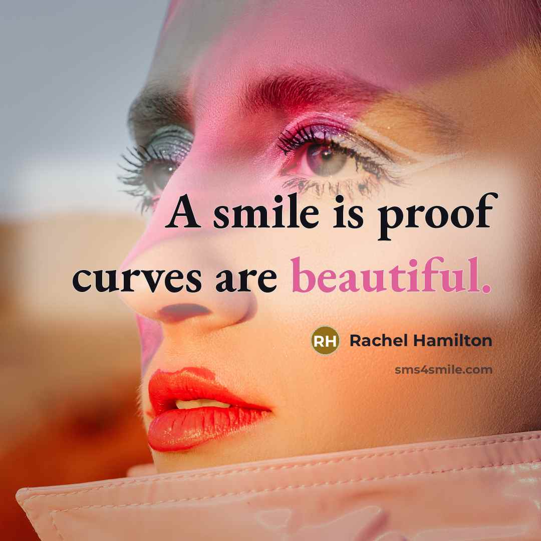 “A smile is proof curves are beautiful.” quote by Rachel Hamilton