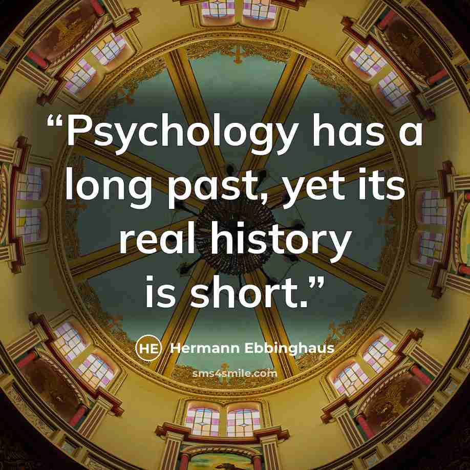 “Psychology has a long past, yet its real history is short.” quote by Hermann Ebbinghaus