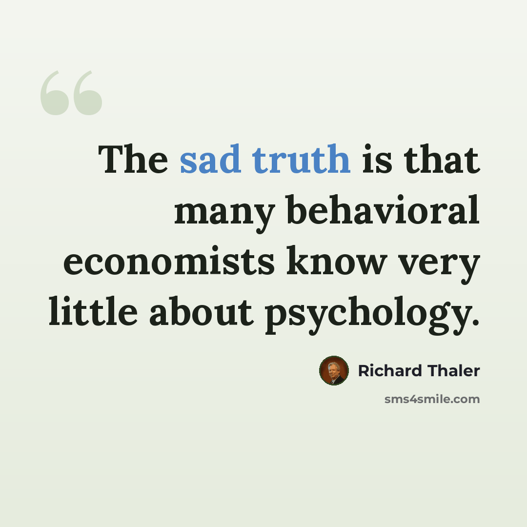 “The sad truth is that many behavioral economists know very little about psychology.” quote by Richard Thaler