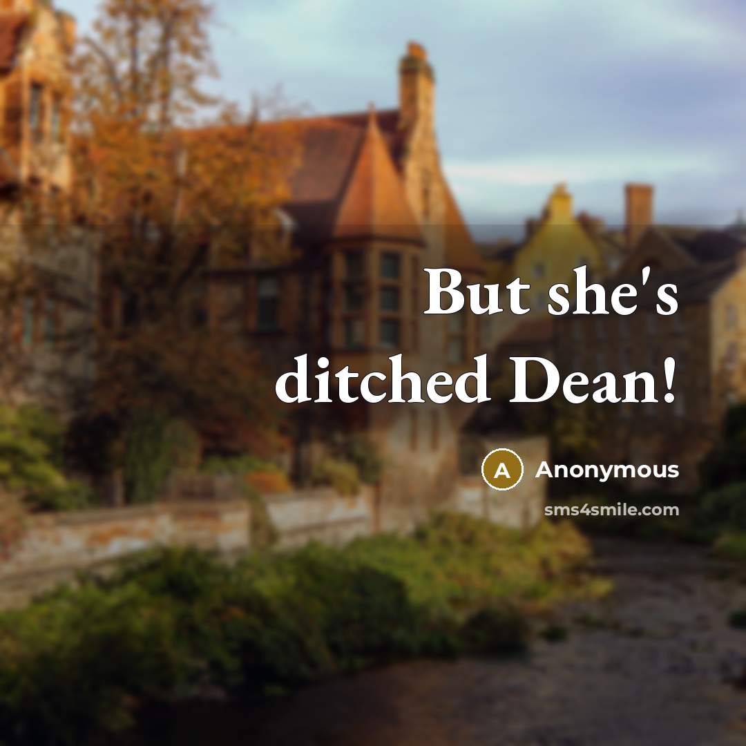 “But she's ditched Dean!” quote by Anonymous