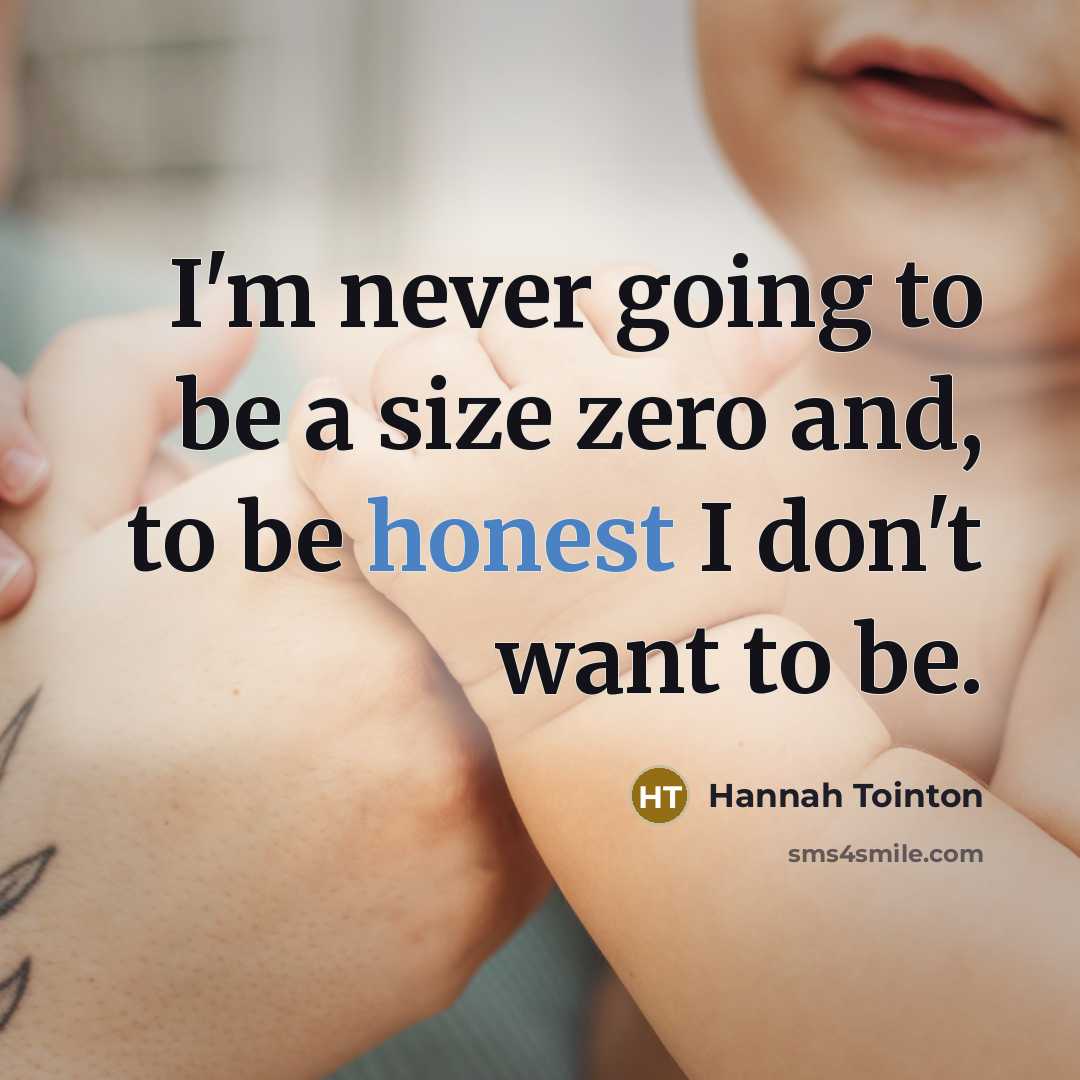 “I'm never going to be a size zero and, to be honest I don't want to be.” quote by Hannah Tointon