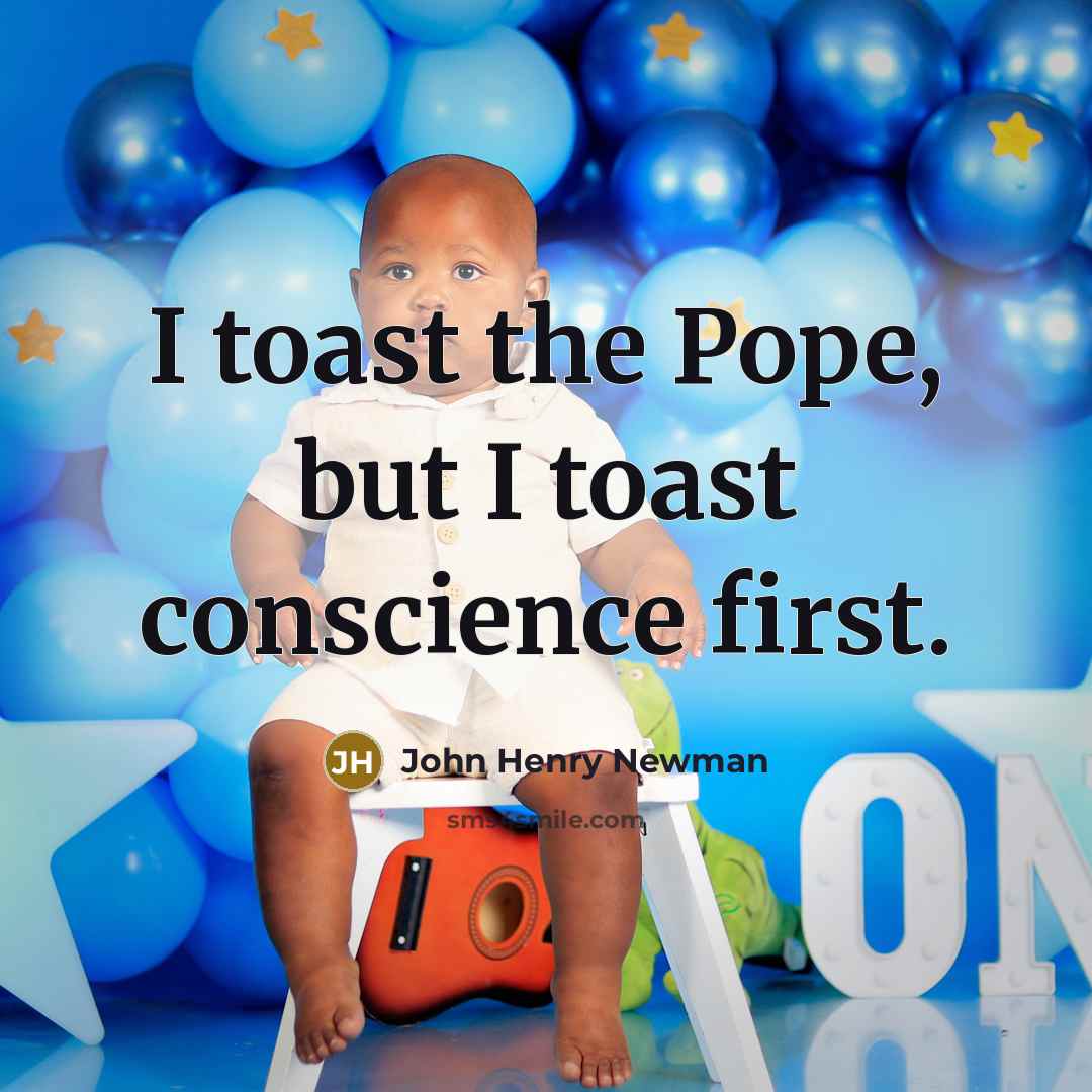 “I toast the Pope, but I toast conscience first.” quote by John Henry Newman