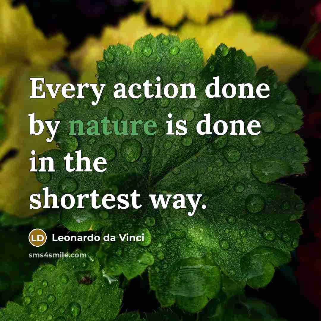 “Every action done by nature is done in the shortest way.” quote by Leonardo da Vinci
