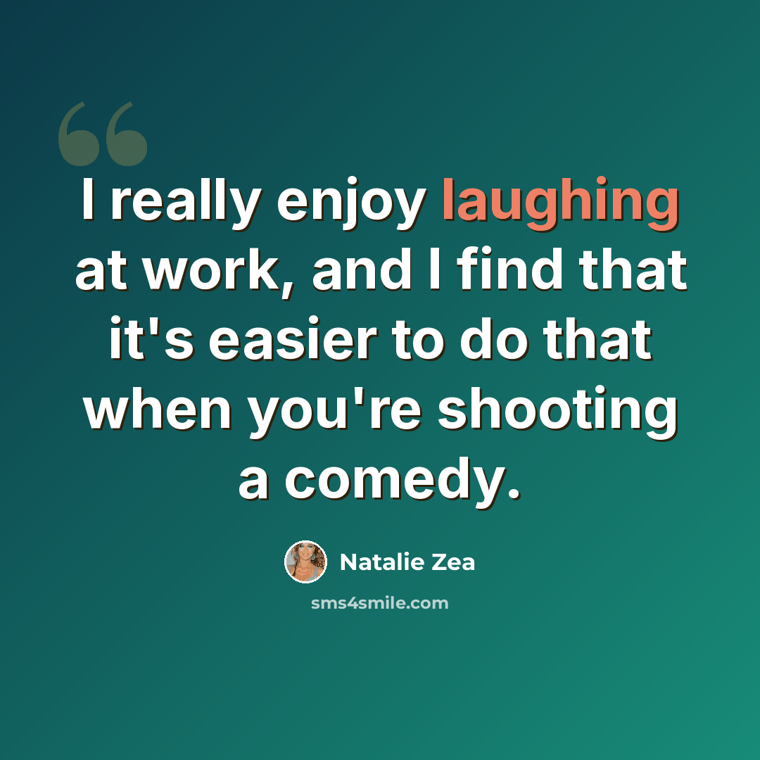 “I really enjoy laughing at work, and I find that it's easier to do that when you're shooting a comedy.” quote by Natalie Zea