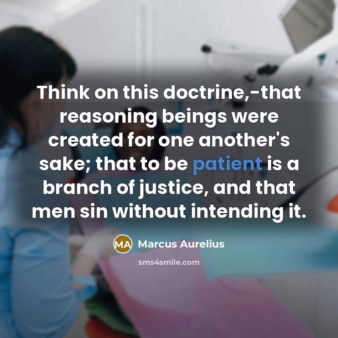 “Think on this doctrine,-that reasoning beings were created for one another's sake; that to be patient is a branch of justice, and that men sin without intending it.” quote by Marcus Aurelius