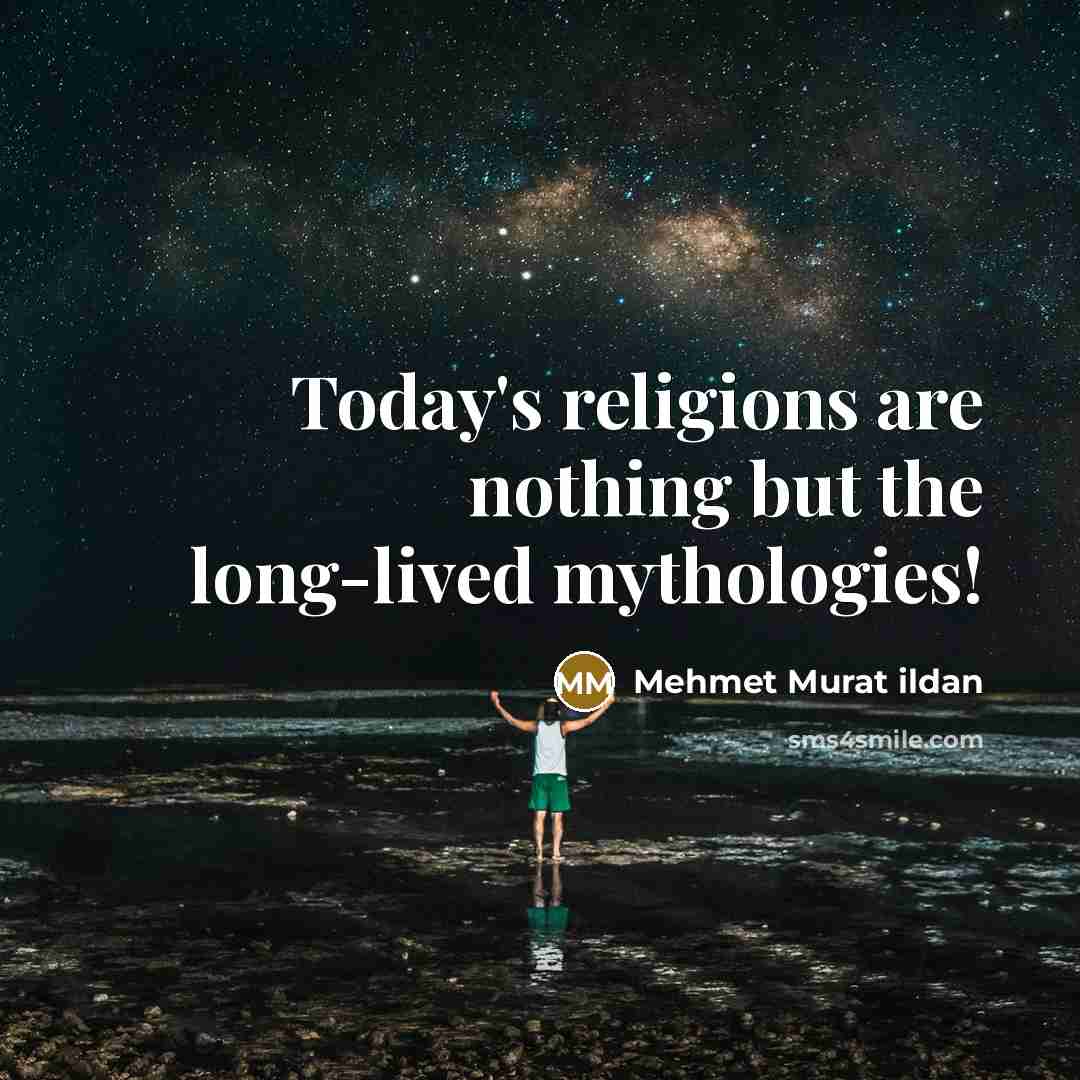 “Today's religions are nothing but the long-lived mythologies!” quote by Mehmet Murat Ildan
